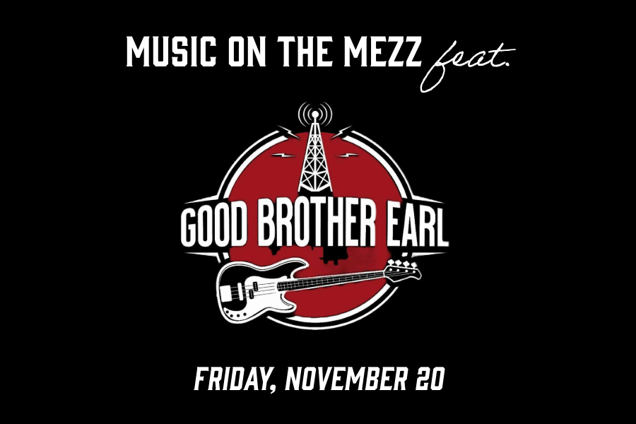 Music on the Mezz feat. Good Brother Earl. Friday, November 20
