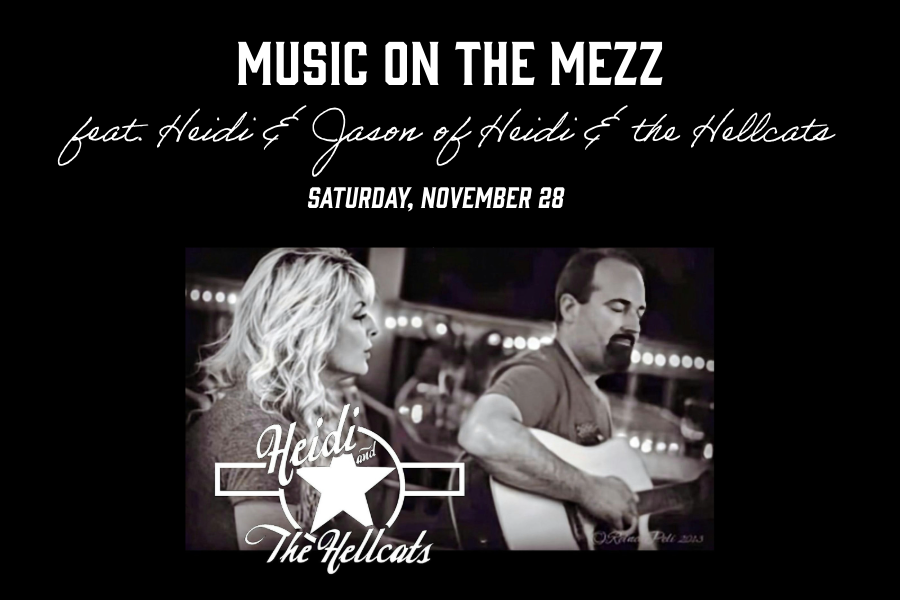 Music on the Mezz feat. Heidi and Jason of Heidi and the Hellcats. Saturday, November 28.