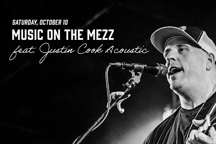Saturday, October 10. Music on the Mezz feat. Justin Cook Acoustic.