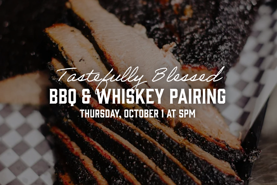 Tastefully Blessed Barbecue and Whiskey Pairing. October 1 at 5PM